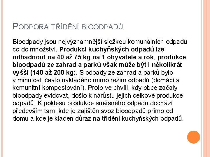 PODPORA TŘÍDĚNÍ BIOODPADŮ Bioodpady jsou nejvýznamnější složkou komunálních odpadů co do množství. Produkci kuchyňských