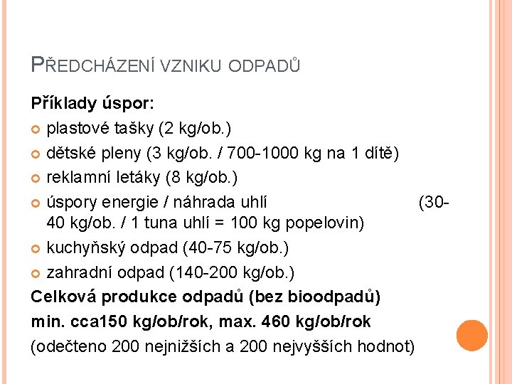 PŘEDCHÁZENÍ VZNIKU ODPADŮ Příklady úspor: plastové tašky (2 kg/ob. ) dětské pleny (3 kg/ob.