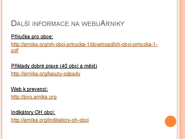 DALŠÍ INFORMACE NA WEBU ARNIKY Příručka pro obce: http: //arnika. org/oh-obci-prirucka-1/download/oh-obci-prirucka-1 pdf Příklady dobré