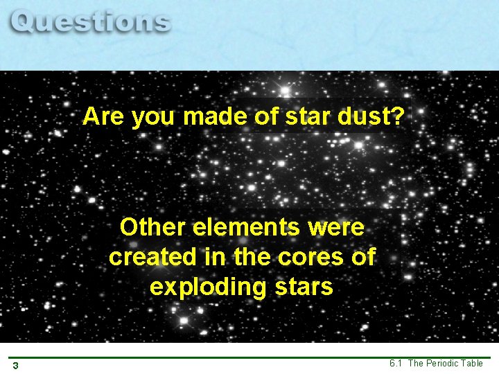 Are you made of star dust? Other elements were created in the cores of