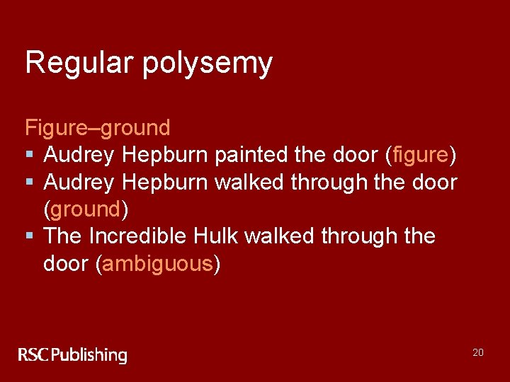 Regular polysemy Figure–ground § Audrey Hepburn painted the door (figure) § Audrey Hepburn walked