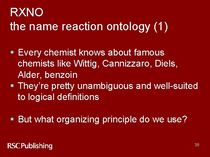 RXNO the name reaction ontology (1) § Every chemist knows about famous chemists like