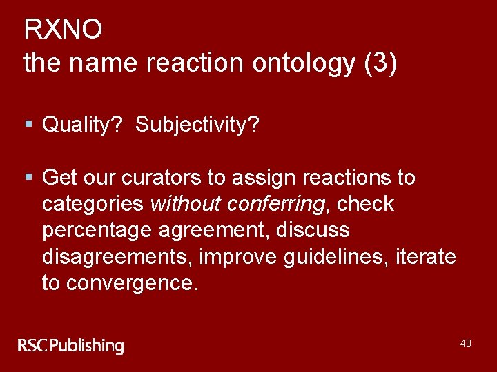 RXNO the name reaction ontology (3) § Quality? Subjectivity? § Get our curators to