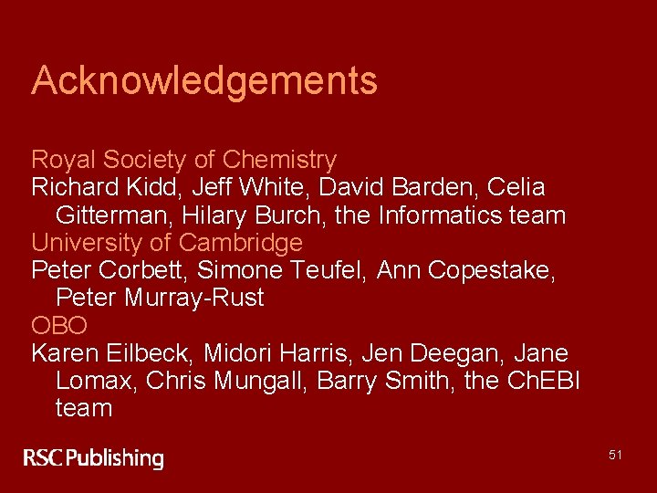 Acknowledgements Royal Society of Chemistry Richard Kidd, Jeff White, David Barden, Celia Gitterman, Hilary
