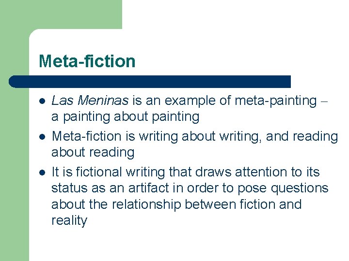 Meta-fiction l l l Las Meninas is an example of meta-painting – a painting