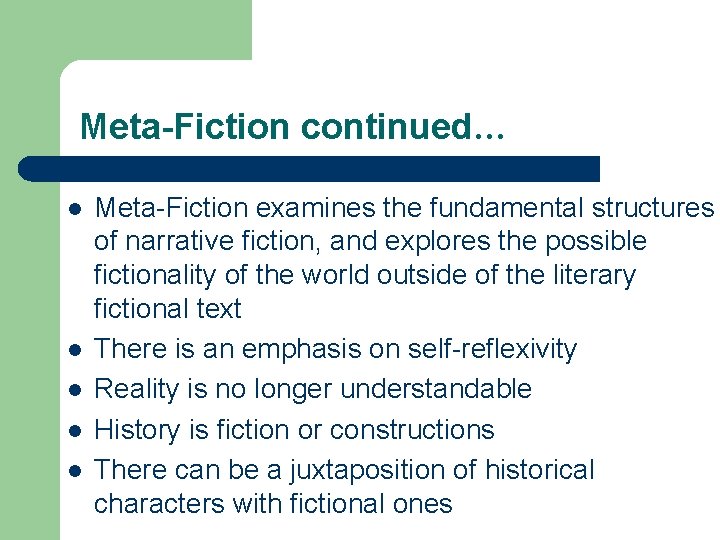 Meta-Fiction continued… l l l Meta-Fiction examines the fundamental structures of narrative fiction, and