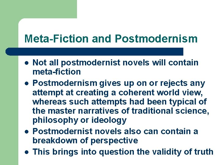 Meta-Fiction and Postmodernism l l Not all postmodernist novels will contain meta-fiction Postmodernism gives