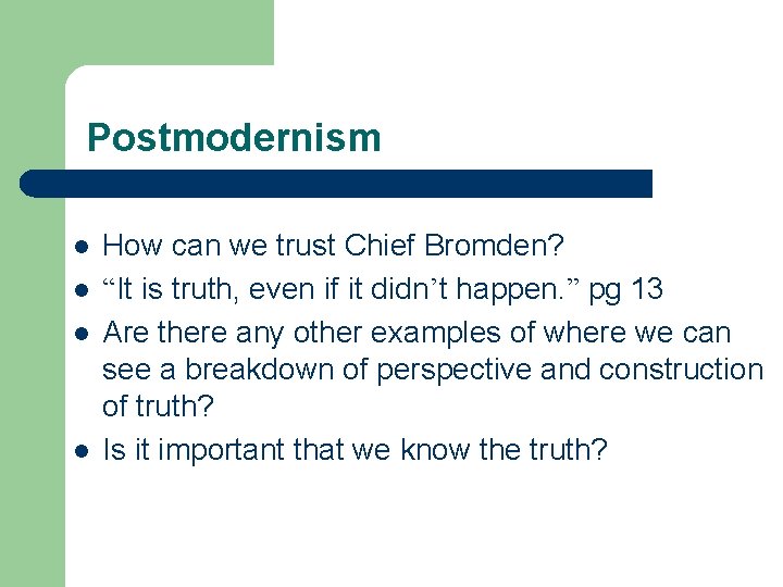 Postmodernism l l How can we trust Chief Bromden? “It is truth, even if