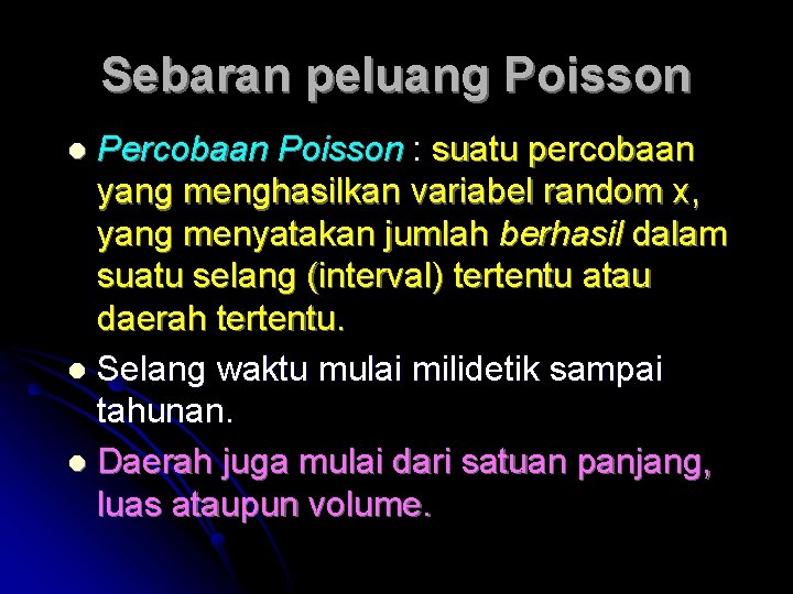 Sebaran peluang Poisson Percobaan Poisson : suatu percobaan yang menghasilkan variabel random x, yang