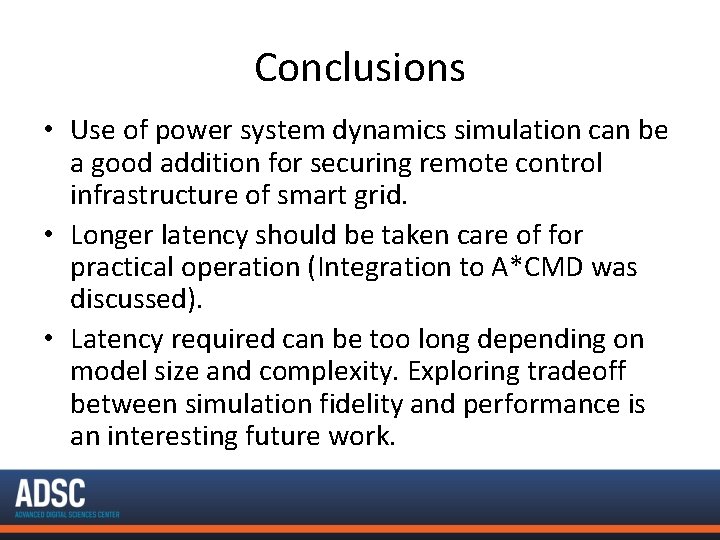 Conclusions • Use of power system dynamics simulation can be a good addition for