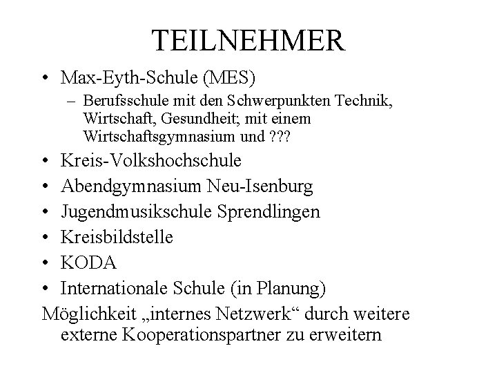 TEILNEHMER • Max-Eyth-Schule (MES) – Berufsschule mit den Schwerpunkten Technik, Wirtschaft, Gesundheit; mit einem