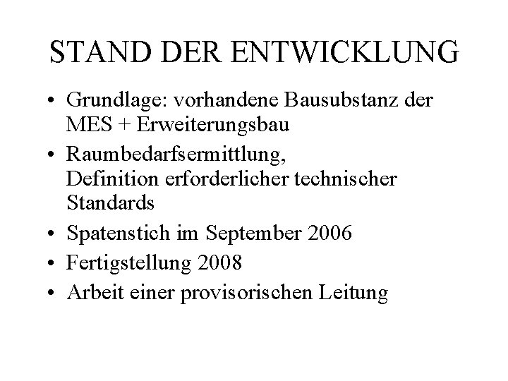 STAND DER ENTWICKLUNG • Grundlage: vorhandene Bausubstanz der MES + Erweiterungsbau • Raumbedarfsermittlung, Definition