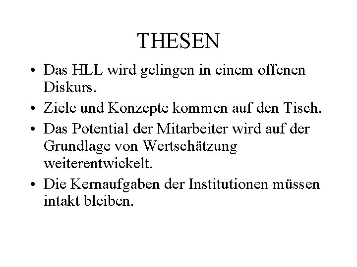 THESEN • Das HLL wird gelingen in einem offenen Diskurs. • Ziele und Konzepte