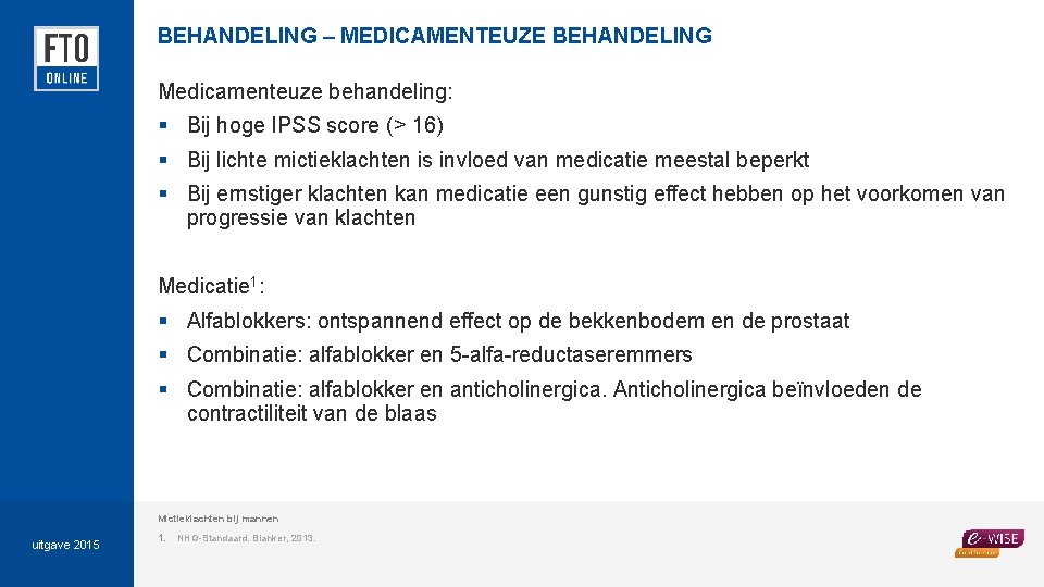 BEHANDELING – MEDICAMENTEUZE BEHANDELING Medicamenteuze behandeling: § Bij hoge IPSS score (> 16) §