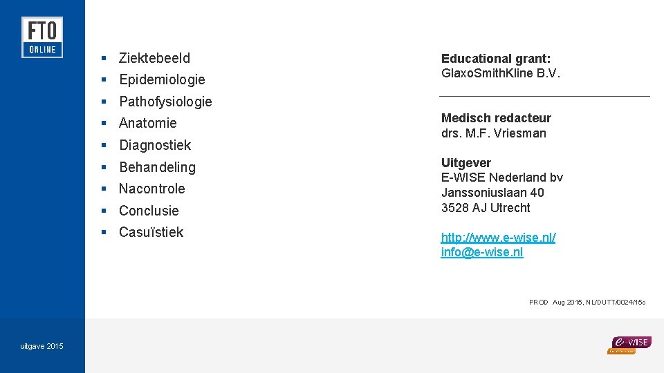 § Ziektebeeld § Epidemiologie Educational grant: Glaxo. Smith. Kline B. V. § Pathofysiologie §