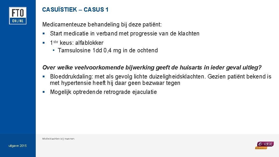 CASUÏSTIEK – CASUS 1 Medicamenteuze behandeling bij deze patiënt: § Start medicatie in verband