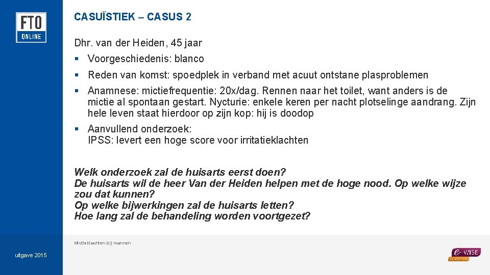 CASUÏSTIEK – CASUS 2 Dhr. van der Heiden, 45 jaar § Voorgeschiedenis: blanco §