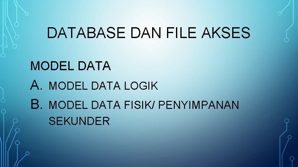 DATABASE DAN FILE AKSES MODEL DATA A. B. MODEL DATA LOGIK MODEL DATA FISIK/