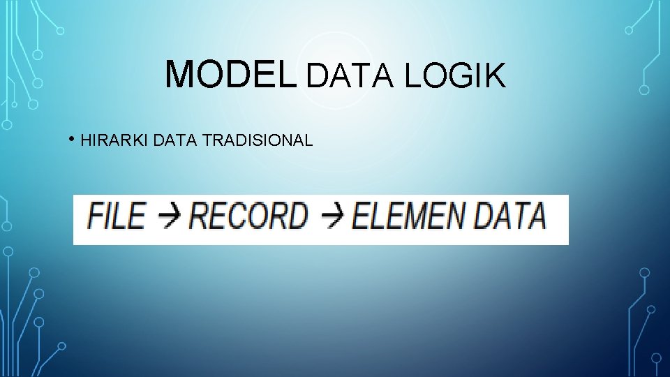 MODEL DATA LOGIK • HIRARKI DATA TRADISIONAL 