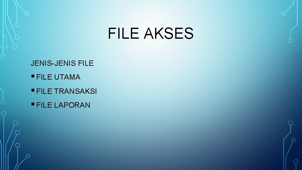 FILE AKSES JENIS-JENIS FILE § FILE UTAMA § FILE TRANSAKSI § FILE LAPORAN 