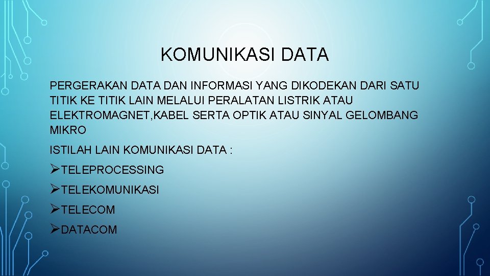 KOMUNIKASI DATA PERGERAKAN DATA DAN INFORMASI YANG DIKODEKAN DARI SATU TITIK KE TITIK LAIN