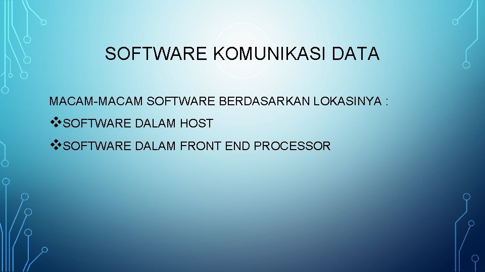 SOFTWARE KOMUNIKASI DATA MACAM-MACAM SOFTWARE BERDASARKAN LOKASINYA : v. SOFTWARE DALAM HOST v. SOFTWARE