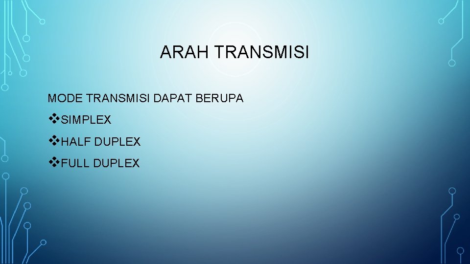 ARAH TRANSMISI MODE TRANSMISI DAPAT BERUPA v. SIMPLEX v. HALF DUPLEX v. FULL DUPLEX