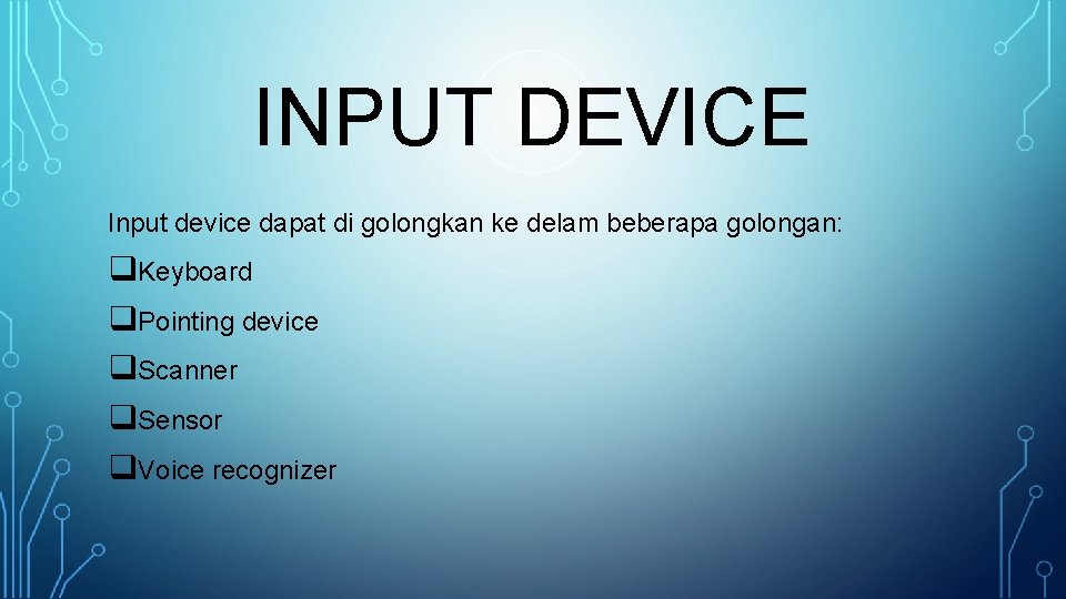INPUT DEVICE Input device dapat di golongkan ke delam beberapa golongan: q. Keyboard q.