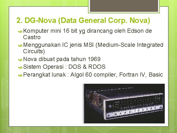 2. DG-Nova (Data General Corp. Nova) Komputer mini 16 bit yg dirancang oleh Edson 2. DG-Nova (Data General Corp. Nova) Komputer mini 16 bit yg dirancang oleh Edson