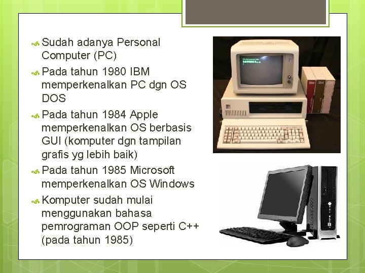 Sudah adanya Personal Computer (PC) Pada tahun 1980 IBM memperkenalkan PC dgn OS Sudah adanya Personal Computer (PC) Pada tahun 1980 IBM memperkenalkan PC dgn OS