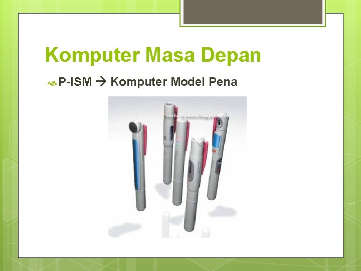 Komputer Masa Depan P-ISM Komputer Model Pena Komputer Masa Depan P-ISM Komputer Model Pena