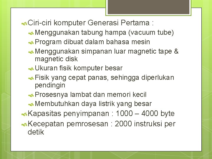 Ciri-ciri komputer Generasi Pertama : Menggunakan tabung hampa (vacuum tube) Program dibuat dalam Ciri-ciri komputer Generasi Pertama : Menggunakan tabung hampa (vacuum tube) Program dibuat dalam