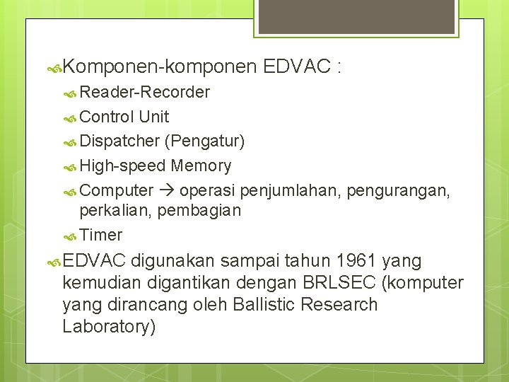Komponen-komponen EDVAC : Reader-Recorder Control Unit Dispatcher (Pengatur) High-speed Memory Computer operasi penjumlahan, Komponen-komponen EDVAC : Reader-Recorder Control Unit Dispatcher (Pengatur) High-speed Memory Computer operasi penjumlahan,