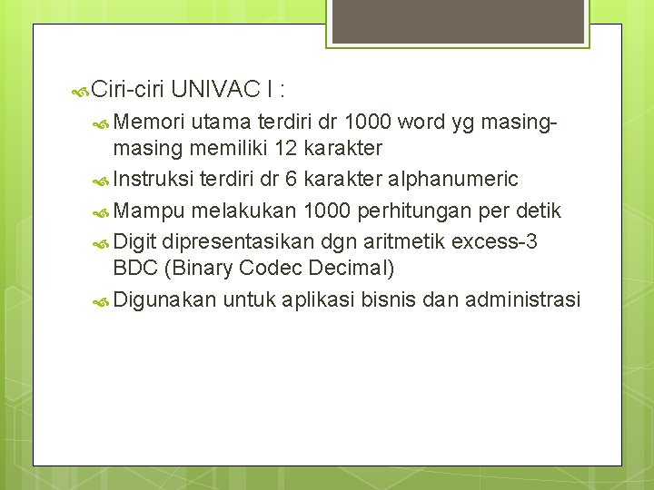 Ciri-ciri UNIVAC I : Memori utama terdiri dr 1000 word yg masing memiliki Ciri-ciri UNIVAC I : Memori utama terdiri dr 1000 word yg masing memiliki