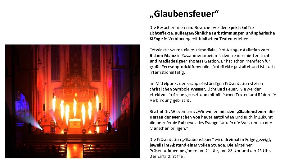 „Glaubensfeuer“ Die Besucherinnen und Besucher werden spektakuläre Lichteffekte, außergewöhnliche Farbstimmungen und sphärische Klänge in