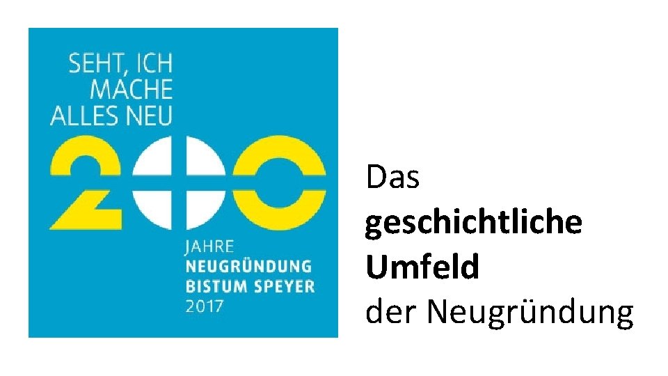 Das geschichtliche Umfeld der Neugründung 