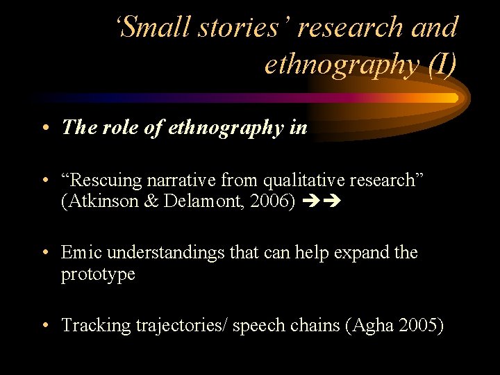 ‘Small stories’ research and ethnography (I) • The role of ethnography in • “Rescuing