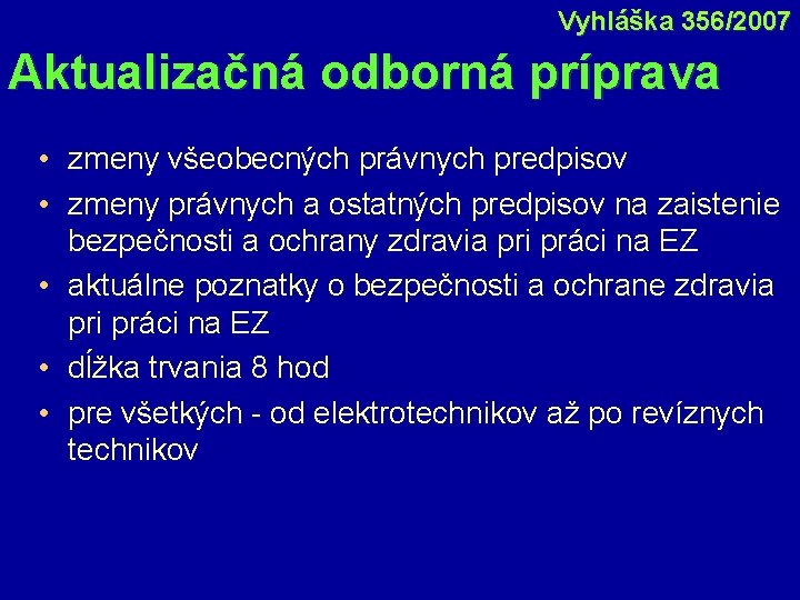 Vyhláška 356/2007 Aktualizačná odborná príprava • zmeny všeobecných právnych predpisov • zmeny právnych a