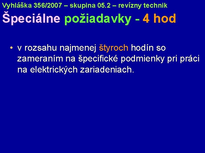 Vyhláška 356/2007 – skupina 05. 2 – revízny technik Špeciálne požiadavky - 4 hod