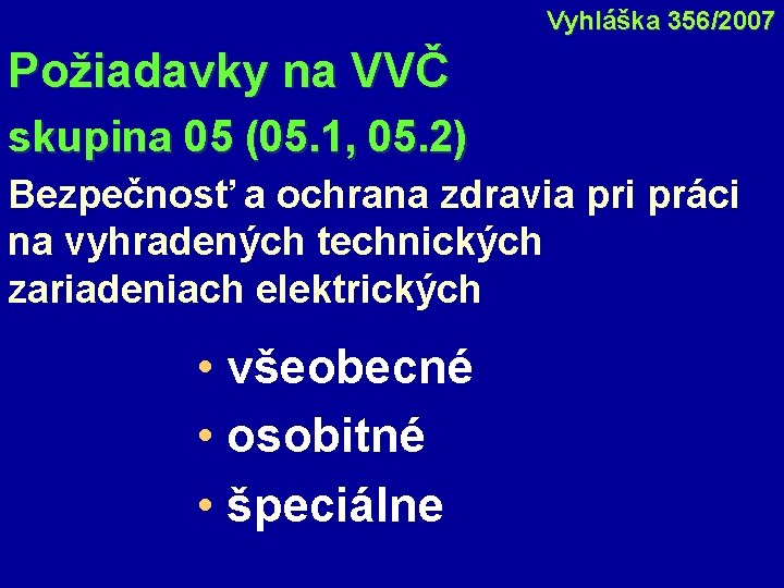 Vyhláška 356/2007 Požiadavky na VVČ skupina 05 (05. 1, 05. 2) Bezpečnosť a ochrana