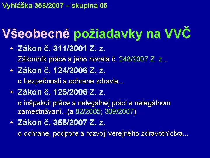 Vyhláška 356/2007 – skupina 05 Všeobecné požiadavky na VVČ • Zákon č. 311/2001 Z.