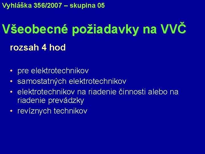 Vyhláška 356/2007 – skupina 05 Všeobecné požiadavky na VVČ rozsah 4 hod • pre