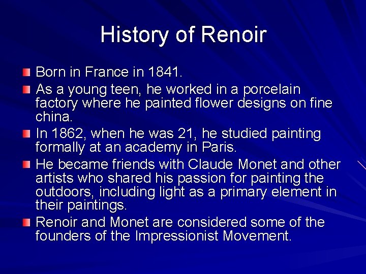 History of Renoir Born in France in 1841. As a young teen, he worked