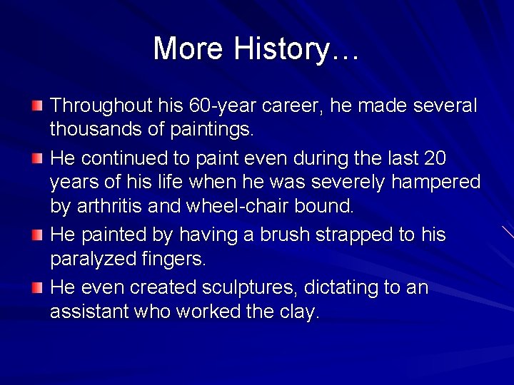 More History… Throughout his 60 -year career, he made several thousands of paintings. He