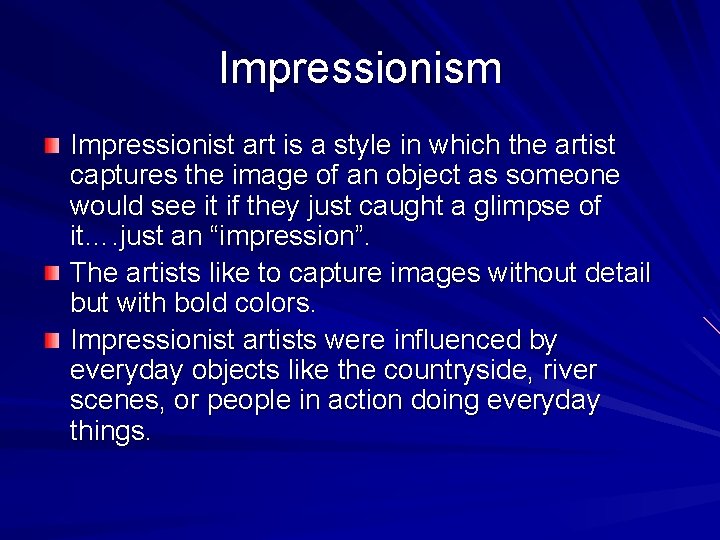 Impressionism Impressionist art is a style in which the artist captures the image of