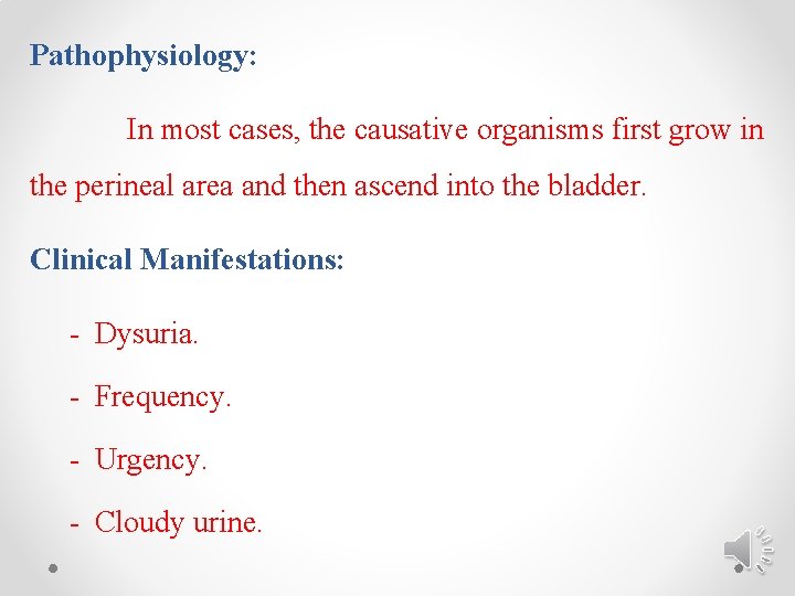 Pathophysiology: In most cases, the causative organisms first grow in the perineal area and
