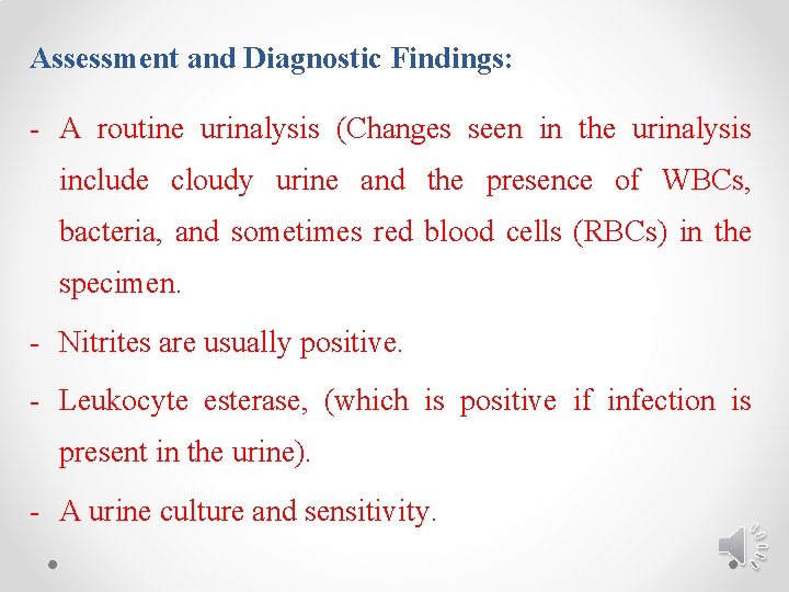 Assessment and Diagnostic Findings: - A routine urinalysis (Changes seen in the urinalysis include