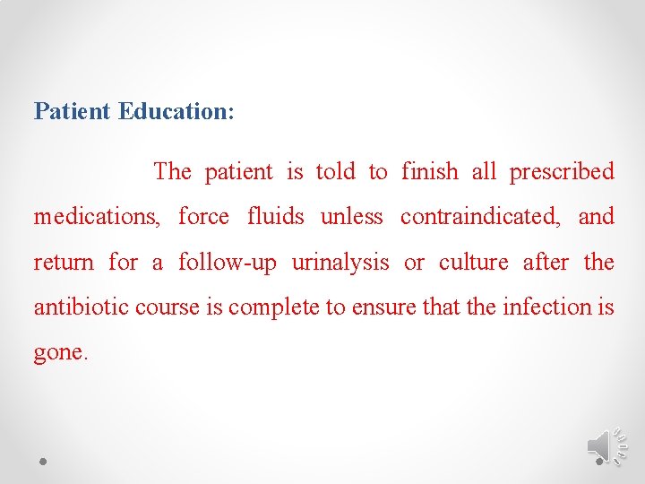 Patient Education: The patient is told to finish all prescribed medications, force fluids unless
