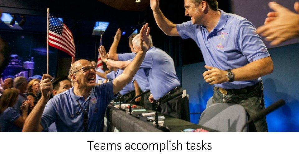Teams accomplish tasks 