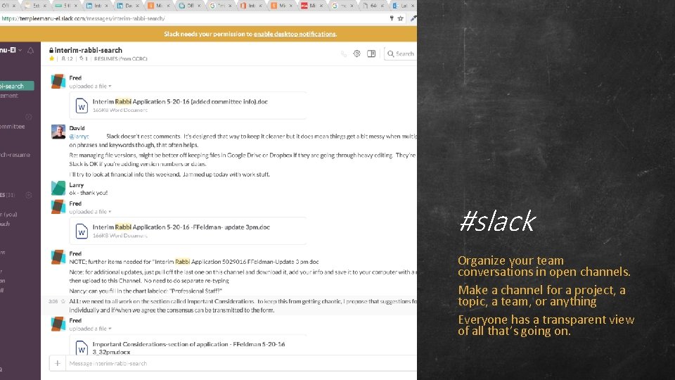 #slack Organize your team conversations in open channels. Make a channel for a project,